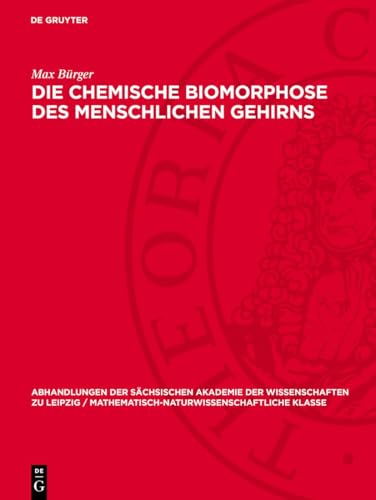 Die chemische Biomorphose des menschlichen Gehirns (Abhandlungen der Sächsischen Akademie der Wissenschaften zu Leipzig / Mathematisch-Naturwissenschaftliche Klasse, 45,6)