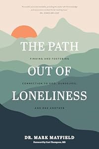 see on Amazon The Path Out of Loneliness: Finding and Fostering Connection to God, Ourselves, and One Another