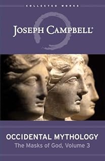 Occidental Mythology (the Masks of God, Volume 3): A Field Guide for Visionaries, Evolutionaries, and Revolutionaries