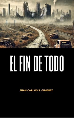 EL FIN DE TODO: 15 relatos de ciencia ficción oscura y terror