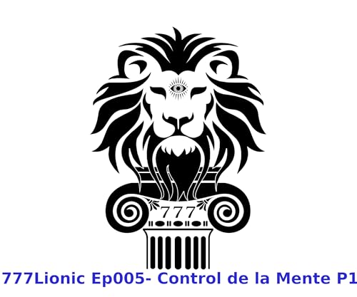 777Lionic Ep005 Control de la Mente P1