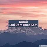  Kamil Lad Dem Bare Kom [Explicit]