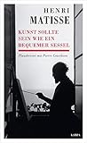 Henri Matisse - Kunst sollte sein wie ein bequemer Sessel: Plaudereien mit Pierre Courthion (Kampa Salon)