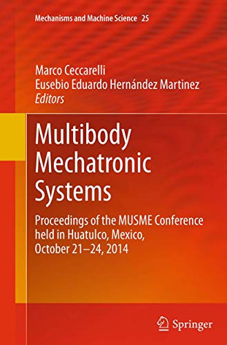 Multibody Mechatronic Systems: Proceedings of the MUSME Conference held in Huatulco, Mexico, October 21-24, 2014 (Mechanisms and Machine Science, 25)