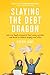 Slaying the Debt Dragon: How One Family Conquered Their Money Monster and Found an Inspired Happily Ever After