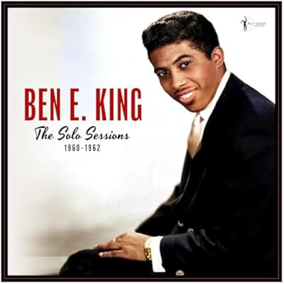Ben E. King - The Solo Sessions 1960-62