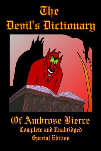 The Devil's Dictionary of Ambrose Bierce - Complete and Unabridged - Special Edition