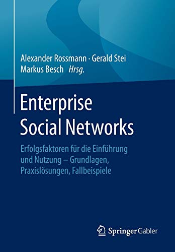 Enterprise Social Networks: Erfolgsfaktoren für die Einführung und Nutzung - Grundlagen, Praxislö