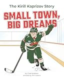 Small Town, Big Dreams: The Kirill Kaprizov Story (Superstar Hockey Biographies)