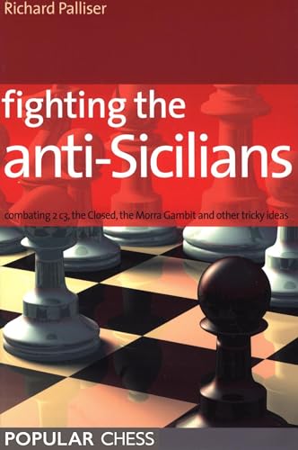 Fighting the Anti-Sicilians:: Combating 2 C3, The Closed, Bb5 Lines, The Morra Gambit And Other Tricky Ideas (English Edition)