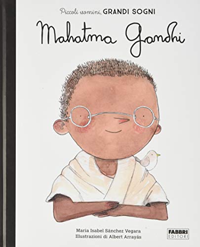 Mahatma Gandhi. Piccoli uomini, grandi sogn