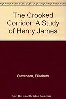 The Crooked Corridor: A Study of Henry James 0374976260 Book Cover