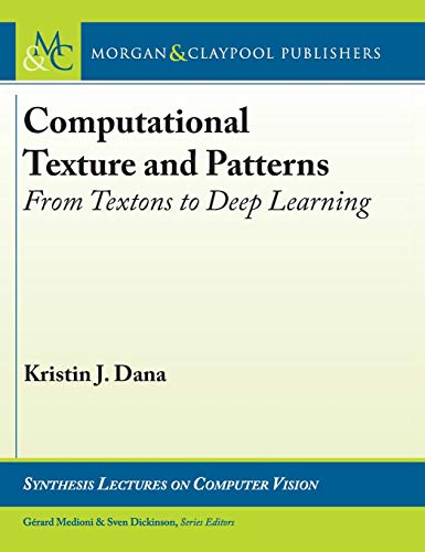 Computational Texture and Patterns: From Textons to Deep Learning (Synthesis Lectures on Computer Vision) view 2