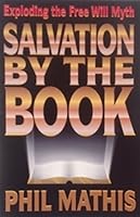 Salvation by the Book: Exploding the Free Will Myth 0965403106 Book Cover