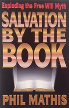 Paperback Salvation by the Book: Exploding the Free Will Myth Book