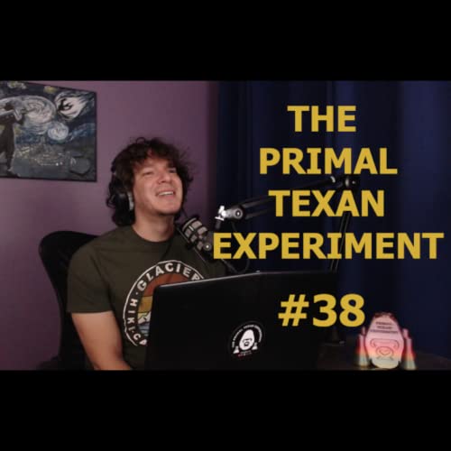 Primal Texan Experiment #38 - The Second Coming