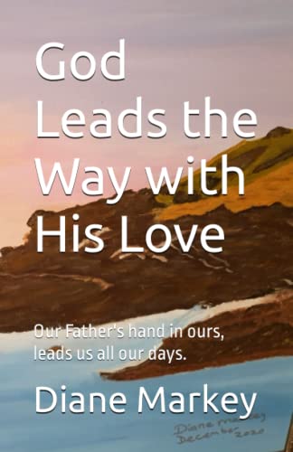 God Leads the Way with His Love: Our Father's hand in ours, leads us all our days. (God is Love. God Loves You!)
