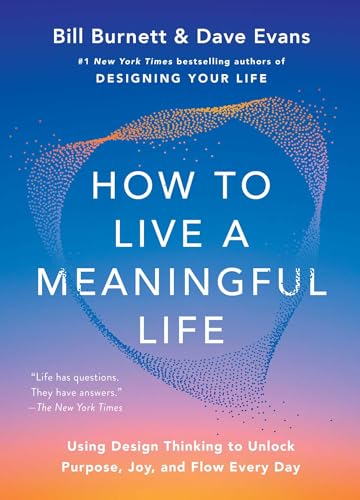 Image of How to Live a Meaningful Life: Using Design Thinking to Unlock Purpose, Joy, and Flow Every Day