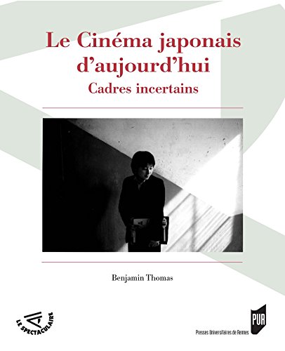 Télécharger Le cinéma japonais d’aujourd'hui: Cadres incertains (Le Spectaculaire) Livre eBook France