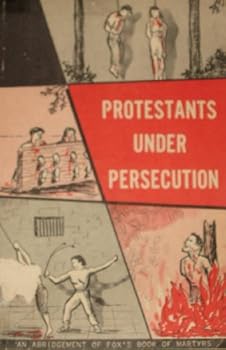 Protestants under persecution : an abridgement of Fox's book of martyrs