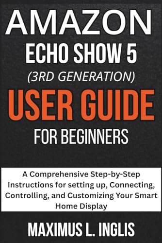 Amazon Echo Show 5 (3rd Gen) User Guide For Beginners: