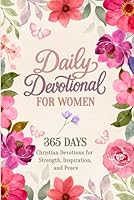 Daily Devotional for Women, 365 Days: 5-Minute Short Christian Devotions to Find Peace, Inspiration, and Strength in God’s Faithful Promises B0DZH95ZWN Book Cover