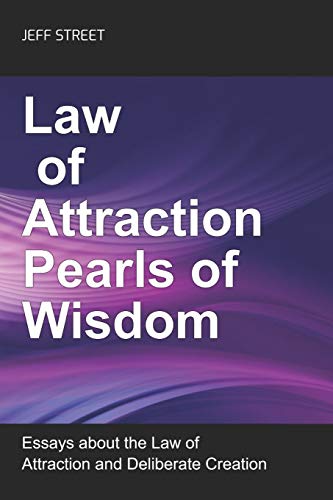 Law of Attraction Pearls of Wisdom: Essays on the Law of Attraction and Deliberate Creation