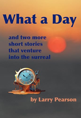 What a Day: and two more short stories that venture into the surreal