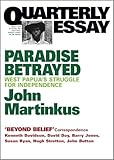 Paradise Betrayed: West Papua's struggle for independence (Quarterly Essay)