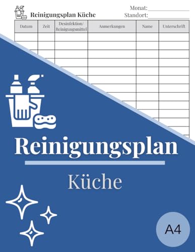Reinigungsplan Küche: Reinigung der Küche für zu Hause oder im Büro. Ein Reinigungsplan, Putzplan, Logbuch für Privat, Betriebe, Kita, Schule und Vereine (121 Seiten, A4)