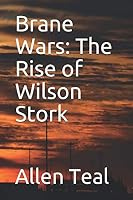 Brane Wars: The Rise of Wilson Stork 1796379379 Book Cover