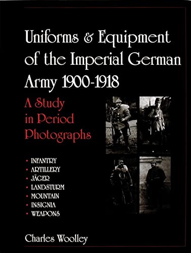 Uniforms & Equipment of the Imperial German Army 1900-1918: A Study in Period Photographs (Schiffer Military History)