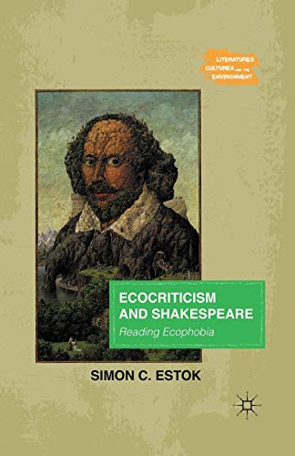 Ecocriticism and Shakespeare: Reading Ecophobia (Literatures, Cultures, and the Environment)
