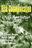 Risk Communication: A Mental Models Approach