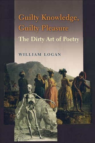 Guilty Knowledge, Guilty Pleasure: The Dirty Art of Poetry