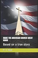 MAKE THE AMERICAN CHURCH GREAT AGAIN: Based on a true story 1973212935 Book Cover