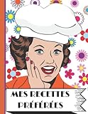  Mes Recettes préférées - Cahier de recettes Grand format à remplir soi même - Cahier de recettes à remplir entrée plat dessert: Cahier de 200 recettes ... - Cahier Vintage de 200 recettes à remplir