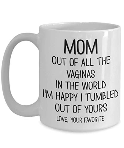Mothers Day Mug Out of all the Vaginas in the World Sarcastic Funny 11 or 15 oz. White Ceramic Inappropriate Coffee Cup for Mom Mothers Day Mug Out of all the Vaginas in the World Sarcastic Funny 11 or 15 oz. White Ceramic Inappropriate Coffee Cup for Mom