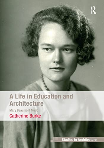 A Life in Education and Architecture: Mary Beaumont Medd (Ashgate Studies in Architecture)