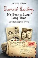 Dearest Darling, It's Been a Long, Long Time: Love Letters from WWII 1957026049 Book Cover