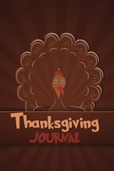Thanksgiving Journal : The Thanksgiving and Gratitude Motivational Journal, Notebook for You to Reflect and Be Thankful. Give Thanks in All Circumstances