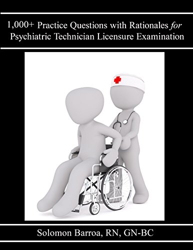 1,000+ Practice Questions with Rationales for Psychiatric Technician Licensure Examination 1,000+ Practice Questions with Rationales for Psychiatric Technician Licensure Examination