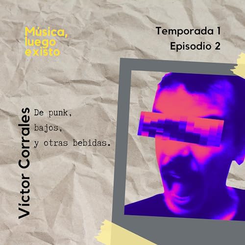 Episodio 2 - V&iacute;ctor Corrales: de punk, bajos, y otras bebidas