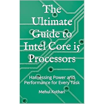 The Ultimate Guide to Intel Core i5 Processors: Harnessing Power and Performance for Every Task (English Edition)
