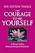 The Courage to Be Yourself: A Woman's Guide to Emotional Strength and Self-Esteem