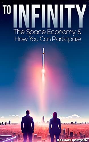 To Infinity: The New Space Economy & How You Can
