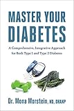 Master Your Diabetes: A Comprehensive, Integrative Approach for Both Type 1 and Type 2 Diabetes