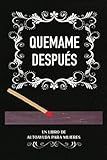 QUEMAME DESPUÉS: Un libro de autoayuda para mujeres.