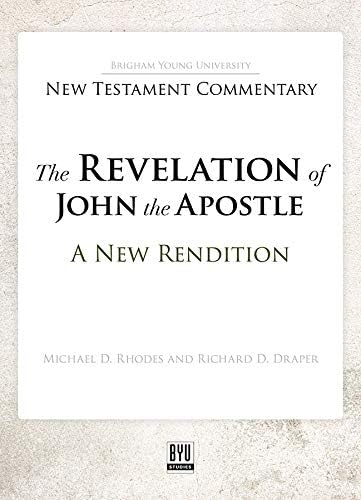 The Revelation of John the Apostle: A New Rendition (Brigham Young University New Testament Commentary) by Michael D. Rhodes, Richard D. Draper