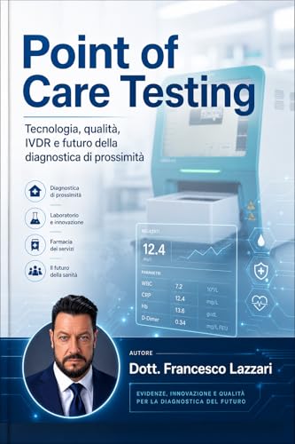 Point Of Care Testing: Dalle origini dei test rapidi all’IVDR, alla farmacia dei servizi, alla medicina territoriale, alla digital health (Italian Edition)